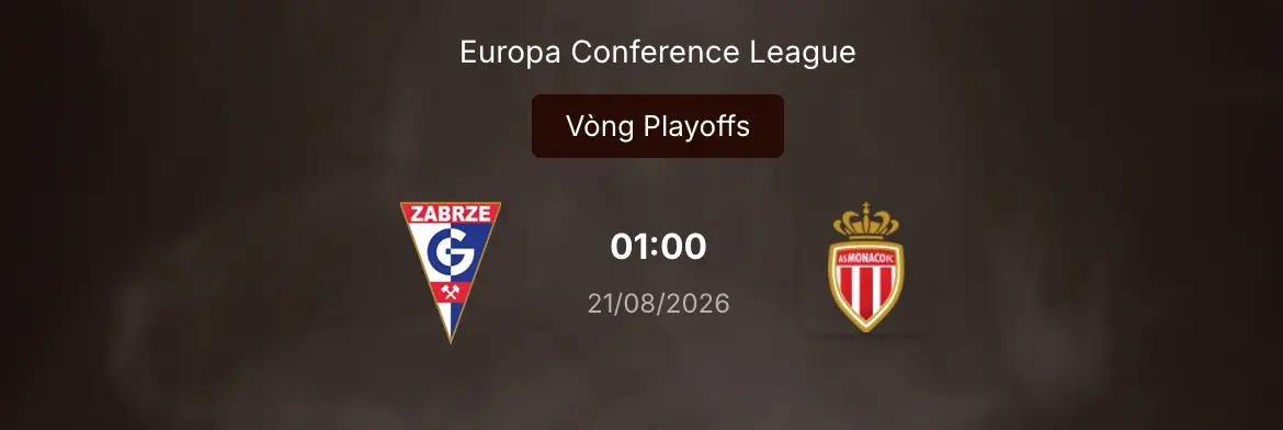 Soi tỷ lệ kèo: Gornik Zabrze vs Monaco 1h ngày 21/8/2026 67 Soi tỷ lệ kèo: Gornik Zabrze vs Monaco 1h ngày 21/8/2026